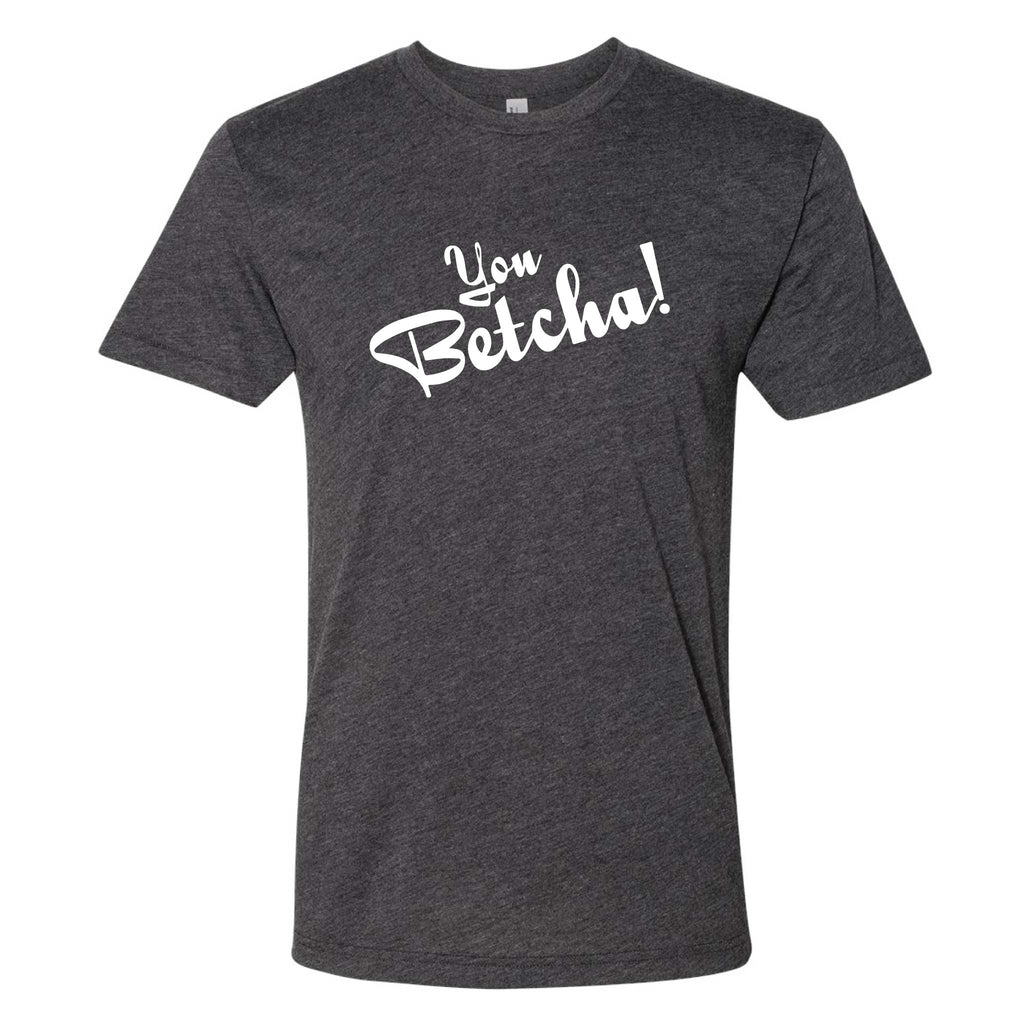 You Betcha!  North Dakota T-Shirt