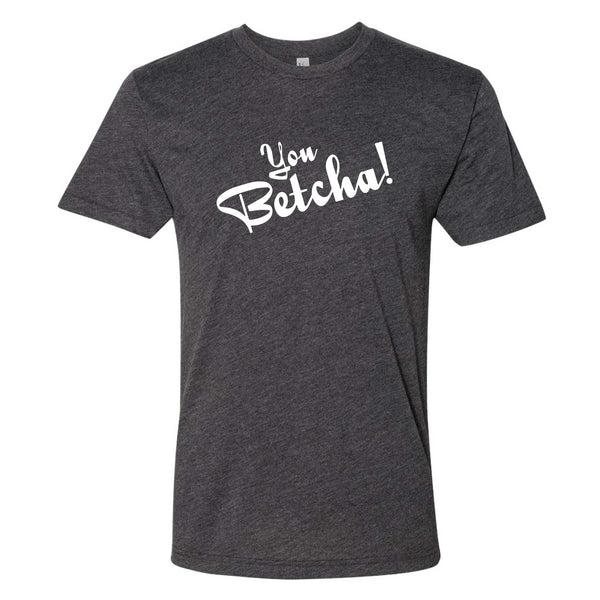 You Betcha!  North Dakota T-Shirt