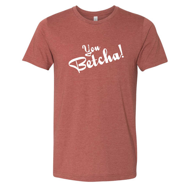 You Betcha!  North Dakota T-Shirt