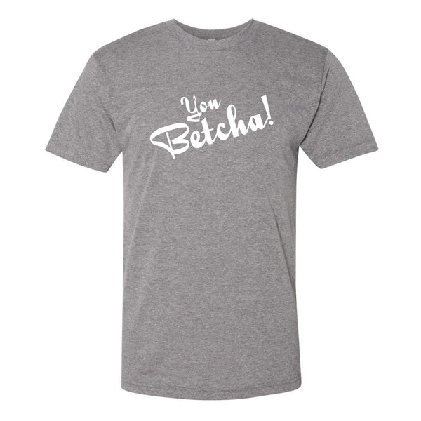 You Betcha!  North Dakota T-Shirt
