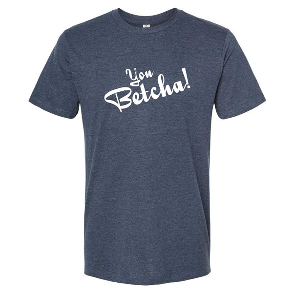 You Betcha!  North Dakota T-Shirt