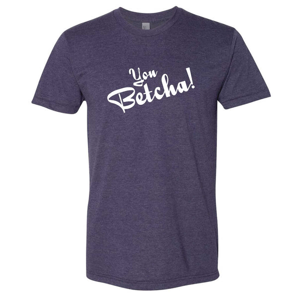 You Betcha!  North Dakota T-Shirt